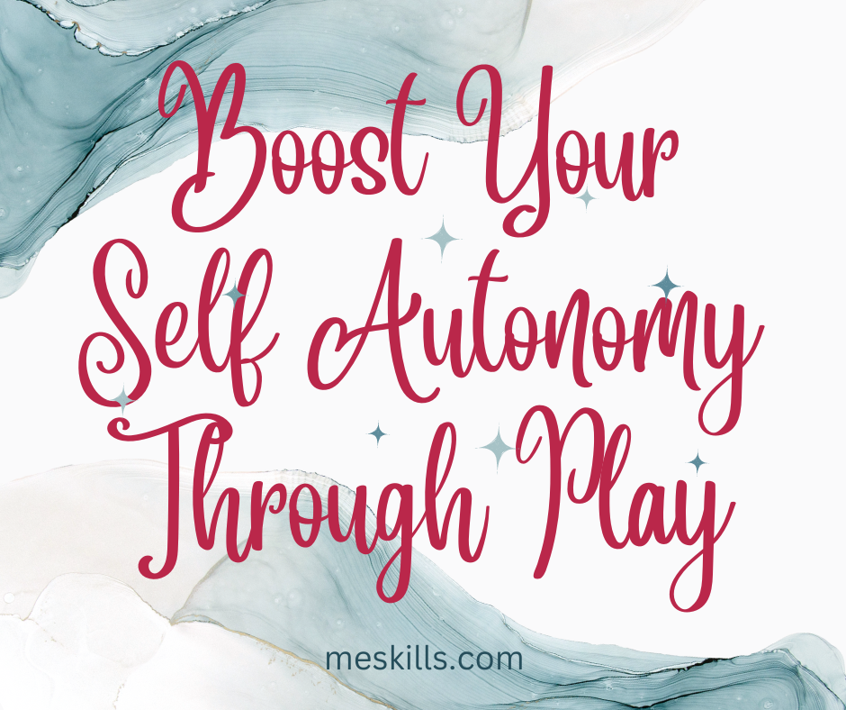 Boost Your Self Autonomy Through Play - Me Skills